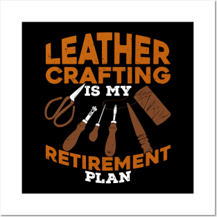 Leather Crafting Is My Retirement Plan Posters and Art